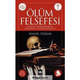 ÖLÜM FELSEFESI MISIR'DA, UPANIŞADLAR'DA, BUDIZM'DE VE HIRISTIYANLIK'TA - SENAIL ÖZKAN