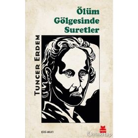 Ölüm Gölgesinde Suretler - Tuncer Erdem