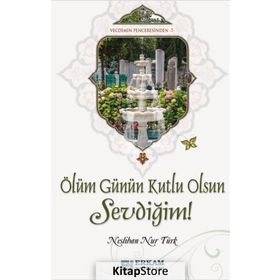Ölüm Günün Kutlu Olsun Sevdiğim! - Neslihan Nur Türk