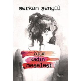 Ölüm Kadın Meselesi - Serkan Şengül