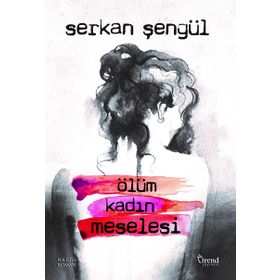 Ölüm Kadın Meselesi - Serkan Şengül