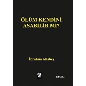 Ölüm Kendini Asabilir mi? - İbrahim Ababey