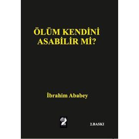 Ölüm Kendini Asabilir mi? - İbrahim Ababey