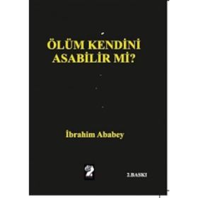 Ölüm Kendini Asabilir mi? - İbrahim Ababey