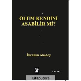 Ölüm Kendini Asabilir mi? - İbrahim Ababey