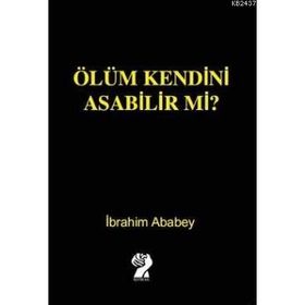 Ölüm Kendini Asabilir mi? - İbrahim Ababey