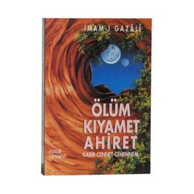 ÖLÜM KIYAMET AHIRET KABIR-CENNET-CEHENNEM - İMAM-I GAZALI