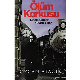 ÖLÜM KORKUSU LISELI AJANLAR 1960LI YILLAR - ÖZCAN ATACIK