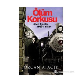 ÖLÜM KORKUSU LISELI AJANLAR 1960LI YILLAR - ÖZCAN ATACIK