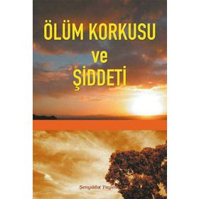 Ölüm Korkusu ve Şiddeti - imami gazali