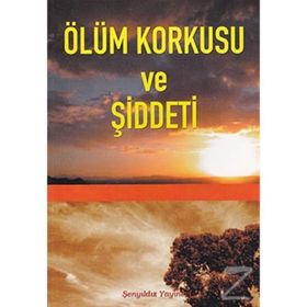 Ölüm Korkusu ve Şiddeti - imami gazali