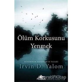 ÖLÜM KORKUSUNU YENMEK - IRVIN D. YALOM