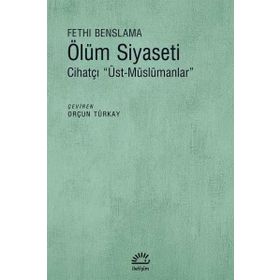 Ölüm Siyaseti - Cihatçı Üst Müslümanlar - Fethi Benslama