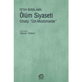 Ölüm Siyaseti - Cihatçı Üst Müslümanlar - Fethi Benslama