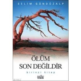 ÖLÜM SON DEĞİLDİR - 1 - SELIM GÜNDÜZALP