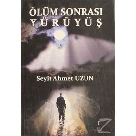 Ölüm Sonrası Yürüyüş - Seyit Ahmet Uzun