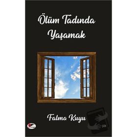 Ölüm Tadında Yaşamak - Fatma Kuyu