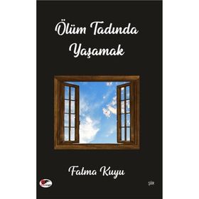 Ölüm Tadında Yaşamak - Fatma Kuyu