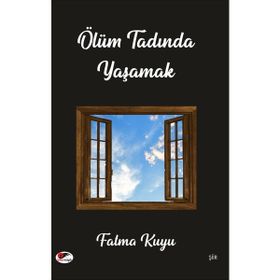 Ölüm Tadında Yaşamak - Fatma Kuyu