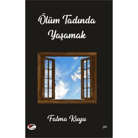 Ölüm Tadında Yaşamak - Fatma Kuyu