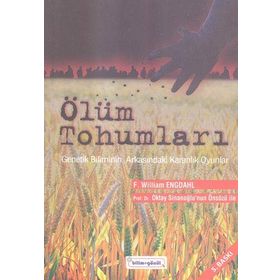 ÖLÜM TOHUMLARI KALITIMIN DEĞİŞTİRİLMESİNİN ARKASINDAKİ KARANLIK OYUNLAR - F. WILLIAM ENGDAHL