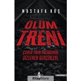 Ölüm Treni - Çorlu Tren Faciasının Gizlenen Gerçekleri - Mustafa Hoş