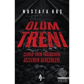 Ölüm Treni - Çorlu Tren Faciasının Gizlenen Gerçekleri - Mustafa Hoş
