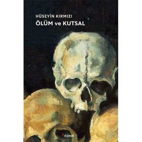 Ölüm ve Kutsal - Hüseyin Kırmızı