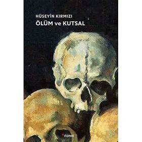Ölüm ve Kutsal - Hüseyin Kırmızı