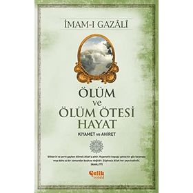 Ölüm ve Ölüm Ötesi Hayat: Kıyamet ve Ahiret - İmam-ı Gazali