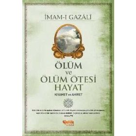 Ölüm ve Ölüm Ötesi Hayat: Kıyamet ve Ahiret - İmam-ı Gazali