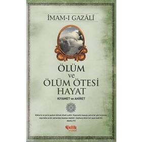 Ölüm ve Ölüm Ötesi Hayat: Kıyamet ve Ahiret - İmam-ı Gazali