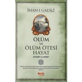 Ölüm ve Ölüm Ötesi Hayat: Kıyamet ve Ahiret - İmam-ı Gazali