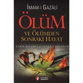 ÖLÜM VE ÖLÜMDEN SONRAKI HAYAT KABIR- KIYAMET- CENNET- CEHENNEM - İMAM-I GAZALI