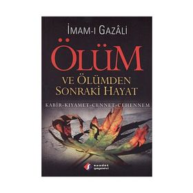 ÖLÜM VE ÖLÜMDEN SONRAKI HAYAT KABIR- KIYAMET- CENNET- CEHENNEM - İMAM-I GAZALI