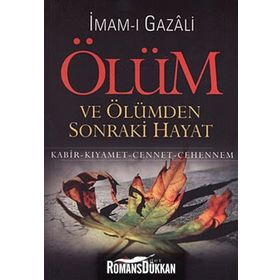 ÖLÜM VE ÖLÜMDEN SONRAKI HAYAT KABIR- KIYAMET- CENNET- CEHENNEM - İMAM-I GAZALI