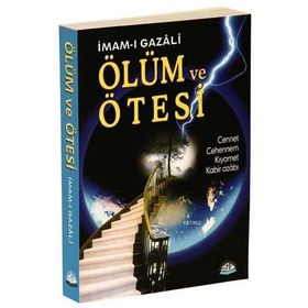 ÖLÜM VE ÖTESİ CENNET, CEHENNEM, KIYAMET, KABIR AZABI - İMAM-I GAZALI
