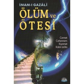 ÖLÜM VE ÖTESİ CENNET, CEHENNEM, KIYAMET, KABIR AZABI - İMAM-I GAZALI