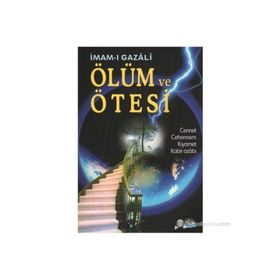 ÖLÜM VE ÖTESİ CENNET, CEHENNEM, KIYAMET, KABIR AZABI - İMAM-I GAZALI