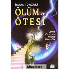 ÖLÜM VE ÖTESİ CENNET, CEHENNEM, KIYAMET, KABIR AZABI - İMAM-I GAZALI