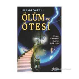 ÖLÜM VE ÖTESİ CENNET, CEHENNEM, KIYAMET, KABIR AZABI - İMAM-I GAZALI