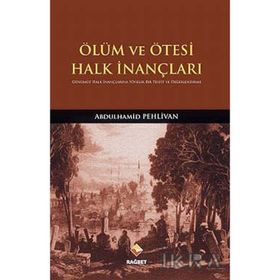 ÖLÜM VE ÖTESI HALK İNANÇLARI GÜNÜMÜZ HALK İNANÇLARINA YÖNELIK BIR TESBIT VE DEĞERLENDIRME - ABDULHAMID PEHLIVAN