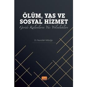 Ölüm, Yas ve Sosyal Hizmet: Geride Kalanların Yas Yolculukları Nobel Bilimsel Eserler