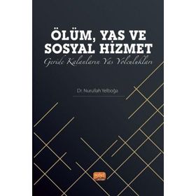 Ölüm, Yas ve Sosyal Hizmet: Geride Kalanların Yas Yolculukları Nobel Bilimsel Eserler