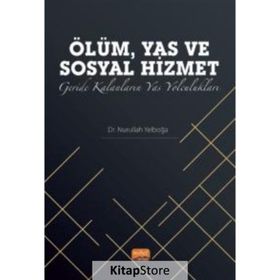 Ölüm, Yas ve Sosyal Hizmet: Geride Kalanların Yas Yolculukları Nobel Bilimsel Eserler