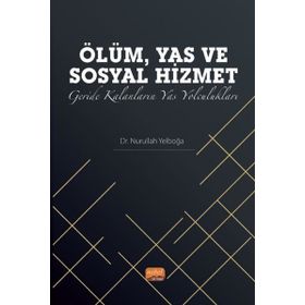 Ölüm, Yas ve Sosyal Hizmet: Geride Kalanların Yas Yolculukları Nobel Bilimsel Eserler