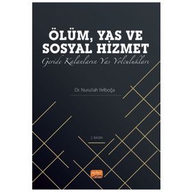 Ölüm, Yas ve Sosyal Hizmet: Geride Kalanların Yas Yolculukları Nobel Bilimsel Eserler