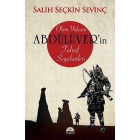 Ölüm Yolcusu Abdülüver'in Tuhaf Seyahatleri - Salih Seçkin Sevinç
