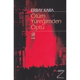 Ölüm Yüreğimden Öptü - Erbay Kara