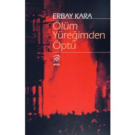 Ölüm Yüreğimden Öptü - Erbay Kara